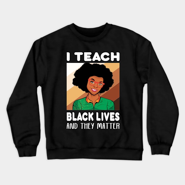 I teach Black Lives and they matter... Teacher Gift Crewneck Sweatshirt by DODG99